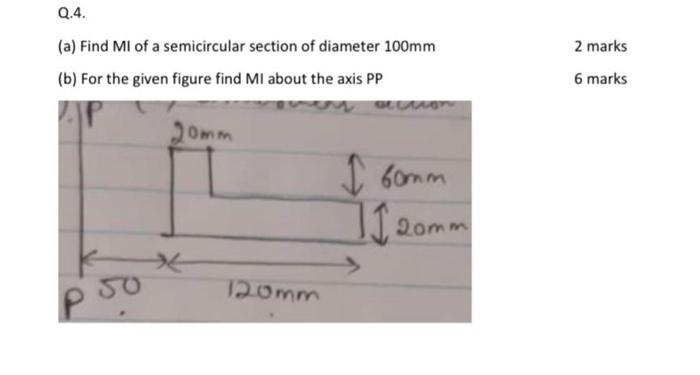 Q 4 A Find Mi Of A Semicircular Section Of Diameter 100mm B For The Given Figure Find Mi About The Axis Pp 50 10mm 1