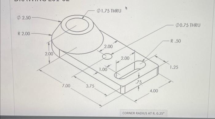 O2 50 R 2 00 2 00 7 00 3 75 1 75 Thru 2 00 1 00 2 00 75 4 00 Corner Radius At R 0 25 00 75 Thru R 50 1 25 1