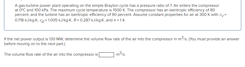 A Gas Turbine Power Plant Operating On The Simple Brayton Cycle Has A Pressure Ratio Of 7 Air Enters The Compressor At 1