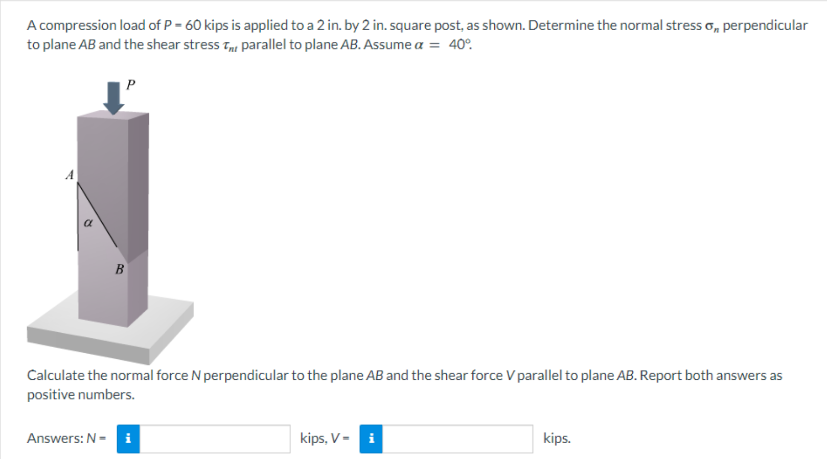 A Compression Load Of P 60 Kips Is Applied To A 2 In By 2 In Square Post As Shown Determine The Normal Stress O P 1