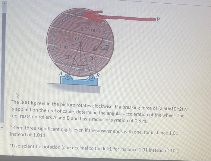 1 M 20 0 75 M 20 B P The 300 Kg Reel In The Picture Rotates Clockwise If A Breaking Force Of 2 50x10 2 N Is Applied 1