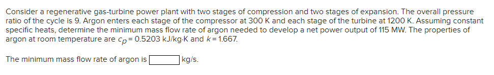 Consider A Regenerative Gas Turbine Power Plant With Two Stages Of Compression And Two Stages Of Expansion The Overall 1