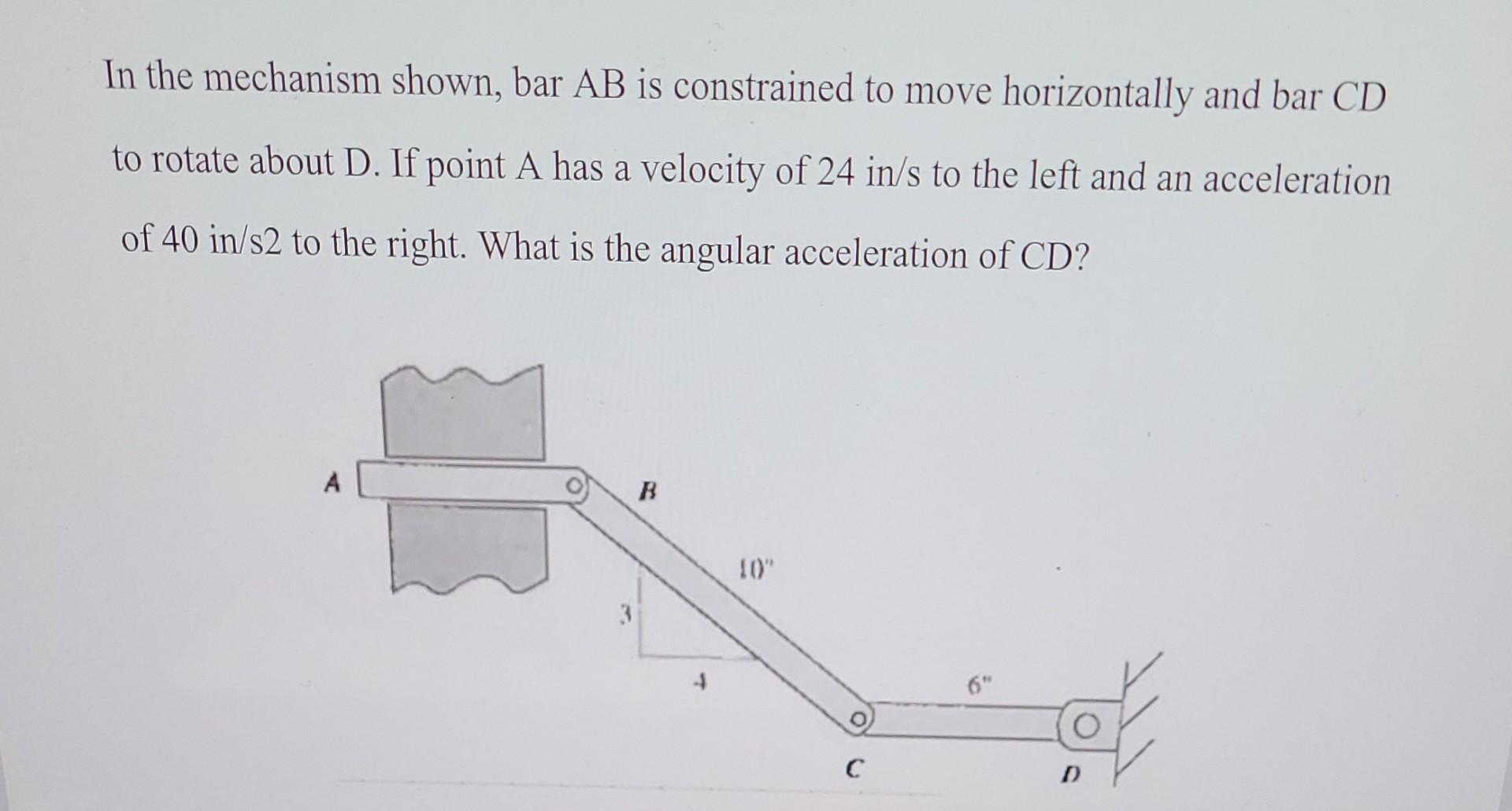 In The Mechanism Shown Bar Ab Is Constrained To Move Horizontally And Bar Cd To Rotate About D If Point A Has A Veloci 1