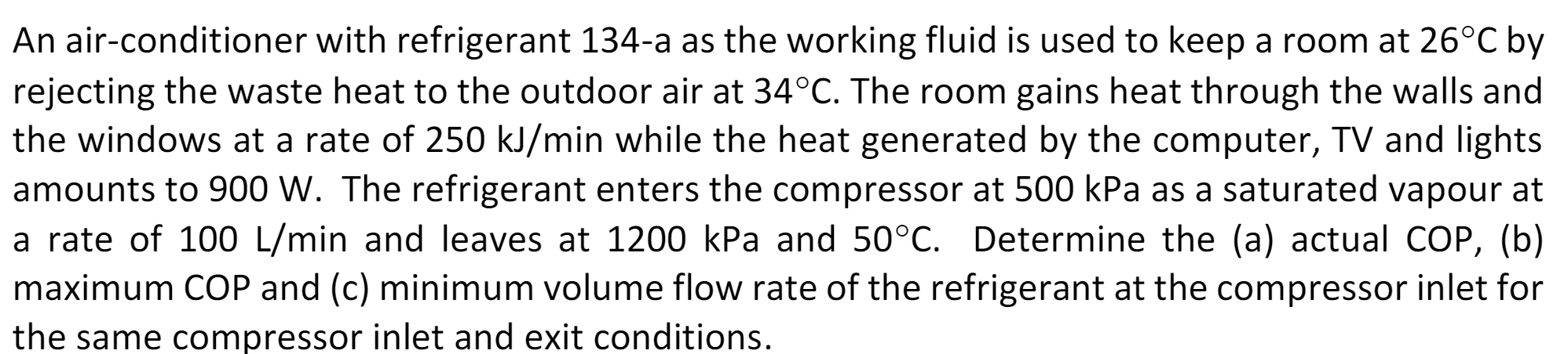 An Air Conditioner With Refrigerant 134 A As The Working Fluid Is Used To Keep A Room At 26 C By Rejecting The Waste Hea 1