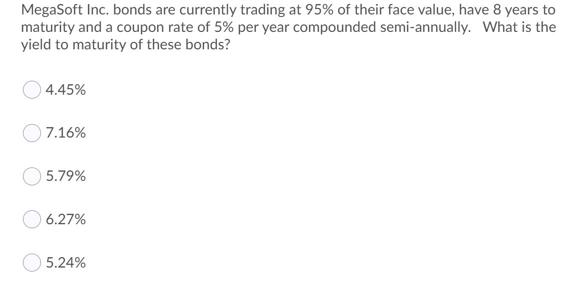 Megasoft Inc Bonds Are Currently Trading At 95 Of Their Face Value Have 8 Years To Maturity And A Coupon Rate Of 5 P 1