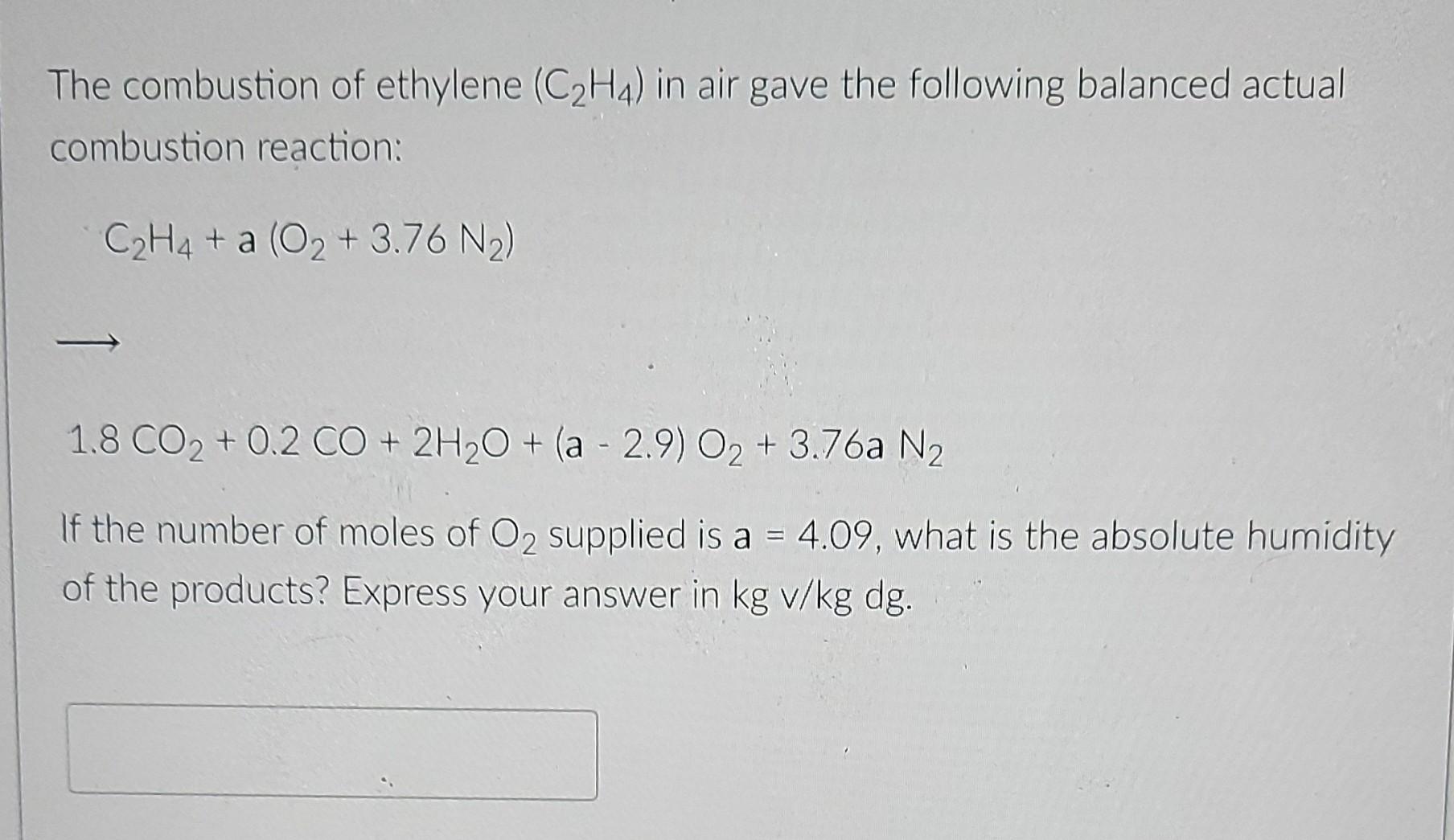 The Combustion Of Ethylene C H4 In Air Gave The Following Balanced Actual Combustion Reaction C H4 A O 3 76 N 1 1