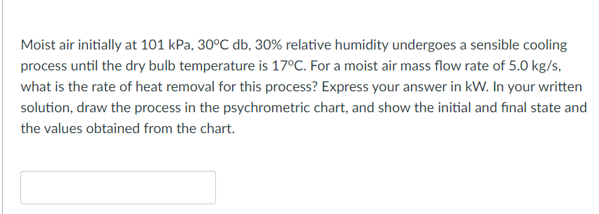Moist Air Initially At 101 Kpa 30 C Db 30 Relative Humidity Undergoes A Sensible Cooling Process Until The Dry Bulb T 1