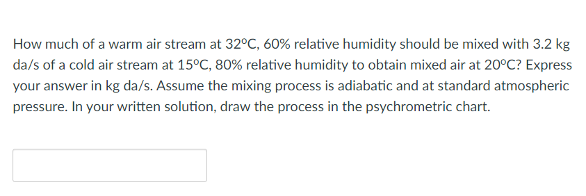 How Much Of A Warm Air Stream At 32 C 60 Relative Humidity Should Be Mixed With 3 2 Kg Da S Of A Cold Air Stream At 15 1