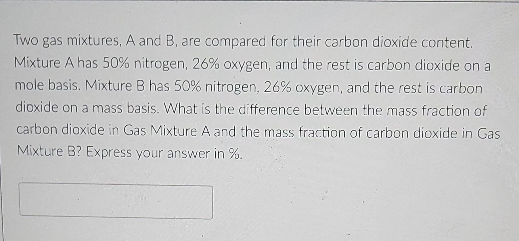 Two Gas Mixtures A And B Are Compared For Their Carbon Dioxide Content Mixture A Has 50 Nitrogen 26 Oxygen And Th 1