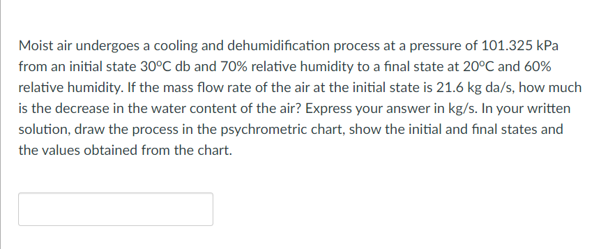 Moist Air Undergoes A Cooling And Dehumidification Process At A Pressure Of 101 325 Kpa From An Initial State 30 C Db An 1