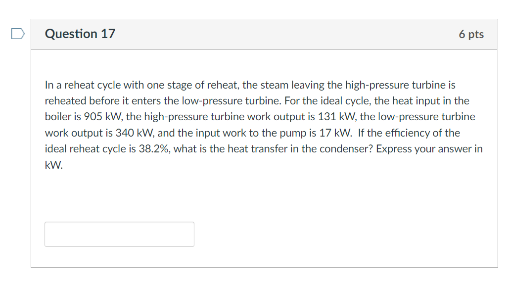 Question 17 6 Pts In A Reheat Cycle With One Stage Of Reheat The Steam Leaving The High Pressure Turbine Is Reheated Be 1