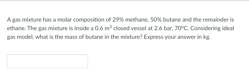 A Gas Mixture Has A Molar Composition Of 29 Methane 50 Butane And The Remainder Is Ethane The Gas Mixture Is Inside 1