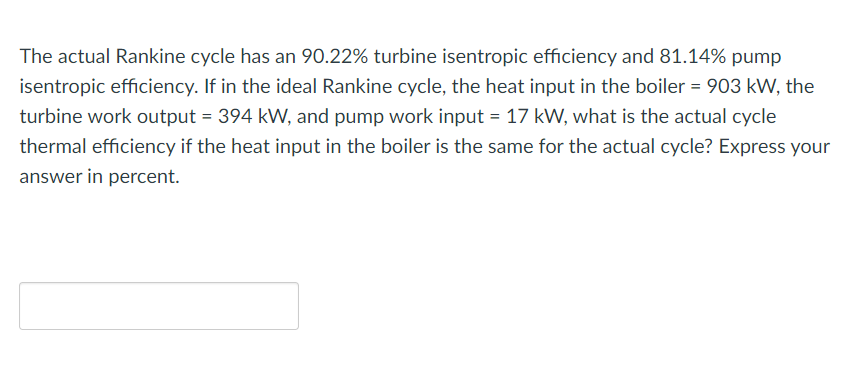 The Actual Rankine Cycle Has An 90 22 Turbine Isentropic Efficiency And 81 14 Pump Isentropic Efficiency If In The Id 1