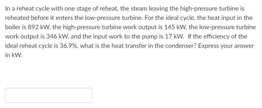 In A Reheat Cycle With One Stage Of Reheat The Steam Leaving The High Pressure Turbine Is Reheated Before It Enters The 1