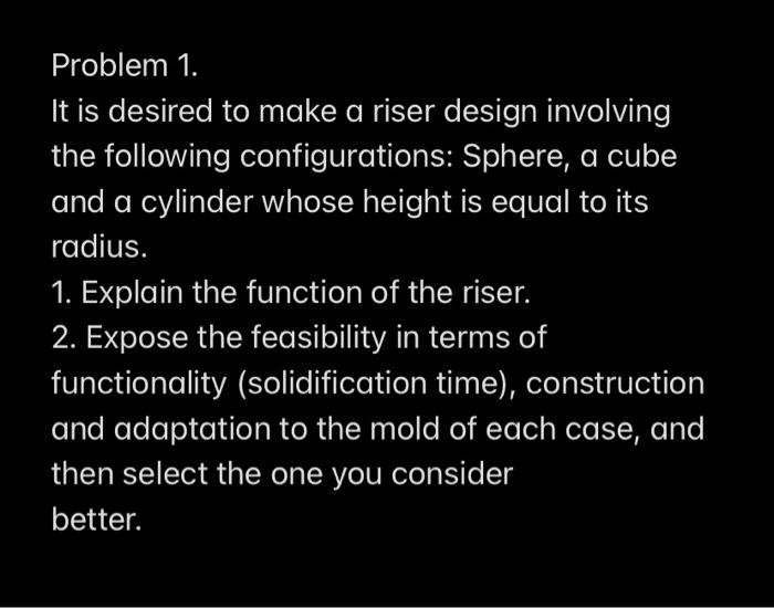 Problem 1 It Is Desired To Make A Riser Design Involving The Following Configurations Sphere A Cube And A Cylinder Wh 1