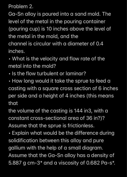 Problem 2 Ga Sn Alloy Is Poured Into A Sand Mold The Level Of The Metal In The Pouring Container Pouring Cup Is 10 I 1