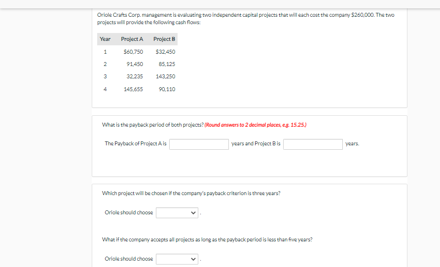 Oriole Crafts Corp Management Is Evaluating Two Independent Capital Projects That Will Each Cost The Company 260 000 1
