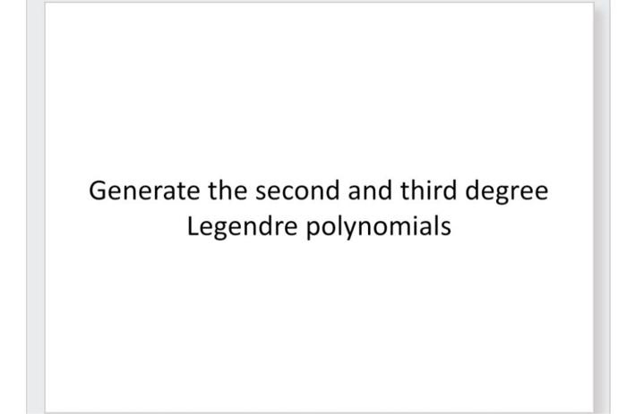 Generate The Second And Third Degree Legendre Polynomials Solve This Ode Using The Frobenius Method X Y X Y 2y 0 1