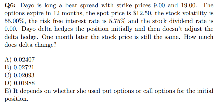 Q6 Dayo Is Long A Bear Spread With Strike Prices 9 00 And 19 00 The Options Expire In 12 Months The Spot Price Is 12 1