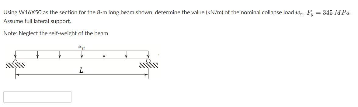 Using W16x50 As The Section For The 8 M Long Beam Shown Determine The Value Kn M Of The Nominal Collapse Load Wn Fy 1