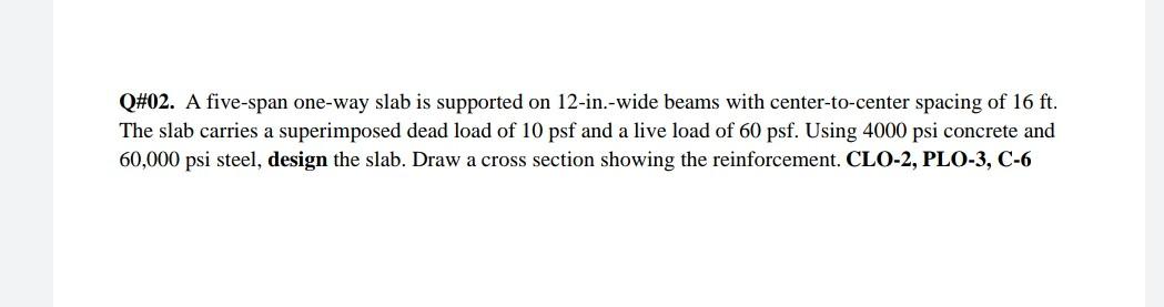 Q 02 A Five Span One Way Slab Is Supported On 12 In Wide Beams With Center To Center Spacing Of 16 Ft The Slab Carrie 1