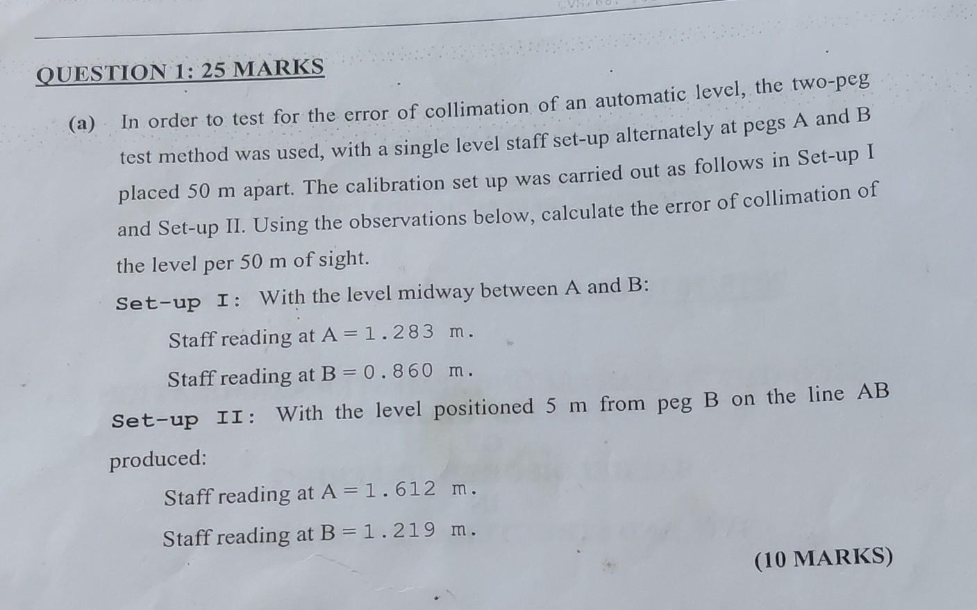 Question 1 25 Marks A In Order To Test For The Error Of Collimation Of An Automatic Level The Two Peg Test Method Wa 1