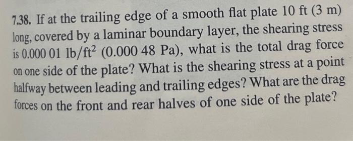 7 38 If At The Trailing Edge Of A Smooth Flat Plate 10 Ft 3 M Long Covered By A Laminar Boundary Layer The Shearing 1