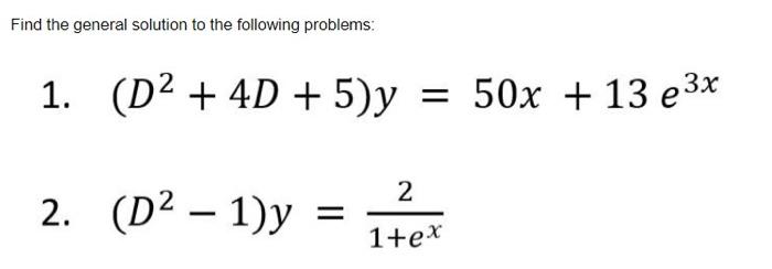 Find The General Solution To The Following Problems 1 D 4d 5 Y 50x 13 E X 2 D 1 Y 2 1 Ex 1