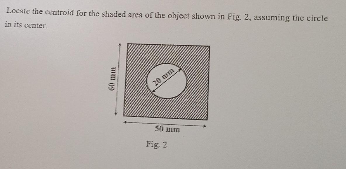 Locate The Centroid For The Shaded Area Of The Object Shown In Fig 2 Assuming The Circle In Its Center 60 Mm 20 Mm 50 1