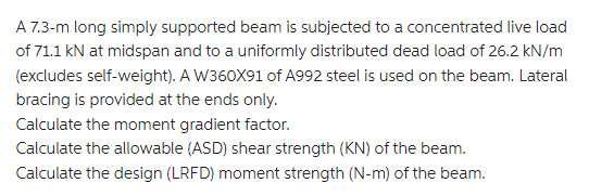 A 7 3 M Long Simply Supported Beam Is Subjected To A Concentrated Live Load Of 71 1 Kn At Midspan And To A Uniformly Dis 1