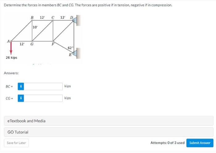 Determine The Forces In Members Bc And Cg The Forces Are Positive If In Tension Negative If In Compression B 12 C 12 1