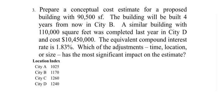 3 Prepare A Conceptual Cost Estimate For A Proposed Building With 90 500 Sf The Building Will Be Built 4 Years From No 1