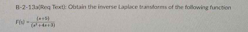 B 2 13a Req Text Obtain The Inverse Laplace Transforms Of The Following Function S 5 F S 2 48 3 1