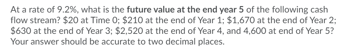 At A Rate Of 9 2 What Is The Future Value At The End Year 5 Of The Following Cash Flow Stream 20 At Time 0 210 At 1