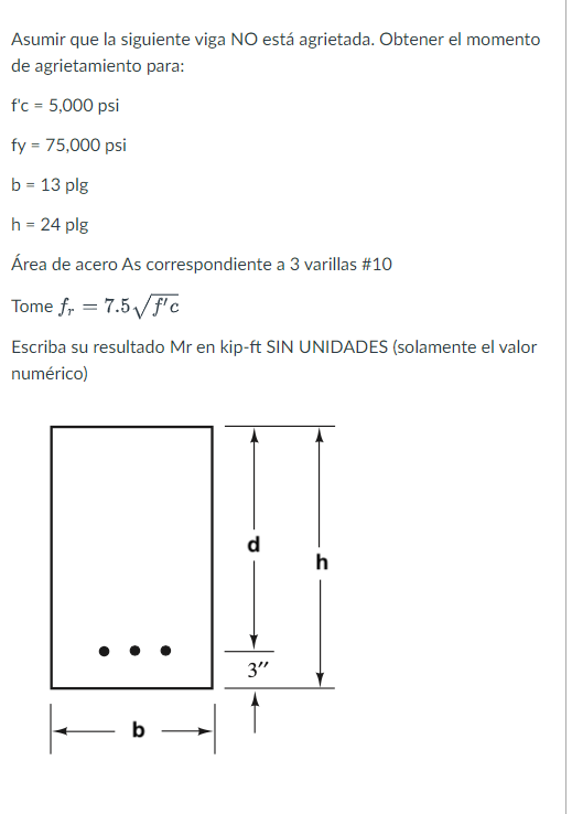 Asumir Que La Siguiente Viga No Esta Agrietada Obtener El Momento De Agrietamiento Para F C 5 000 Psi Fy 75 000 Ps 1