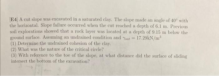 E4 A Cut Slope Was Excavated In A Saturated Clay The Slope Made An Angle Of 40 With The Horizontal Slope Failure Oc 1