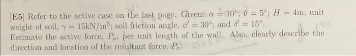 E5 Refer To The Active Case On The Last Page Given A 10 0 5 H 4m Unit Weight Of Soil 7 15kn M Soil F 1