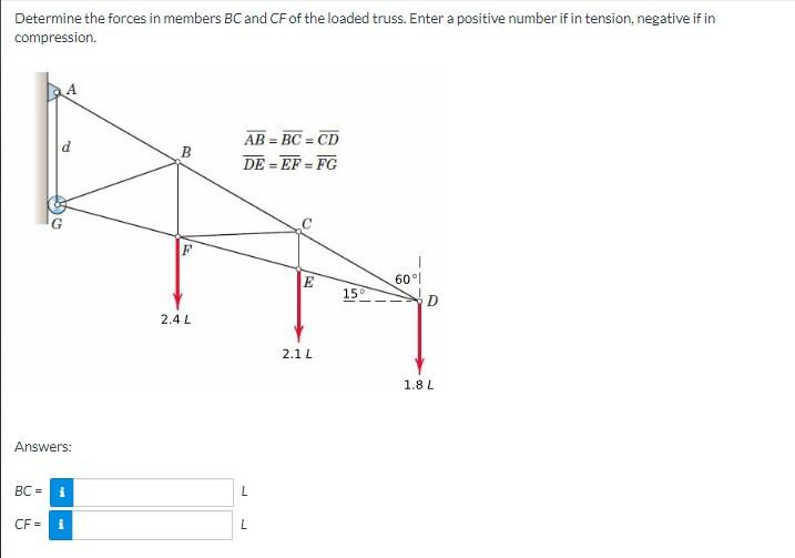 Determine The Forces In Members Bc And Cf Of The Loaded Truss Enter A Positive Number If In Tension Negative If In Com 1