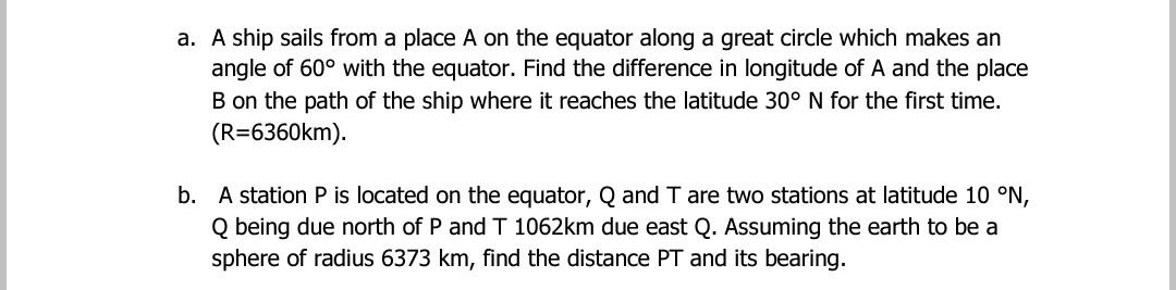 A A Ship Sails From A Place A On The Equator Along A Great Circle Which Makes An Angle Of 60 With The Equator Find Th 1
