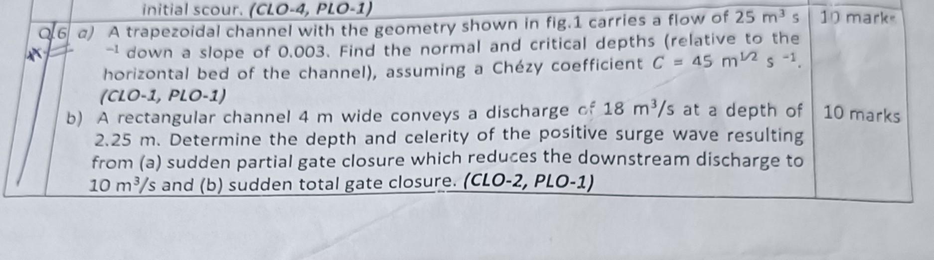 Initial Scour Clo 4 Plo 1 Q6 A A Trapezoidal Channel With The Geometry Shown In Fig 1 Carries A Flow Of 25 M S 10 1
