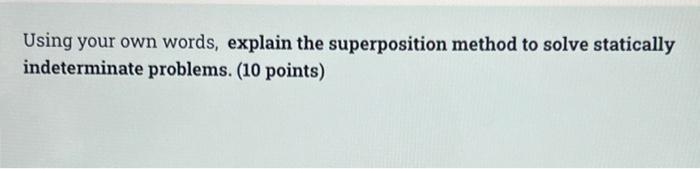Using Your Own Words Explain The Superposition Method To Solve Statically Indeterminate Problems 10 Points 1