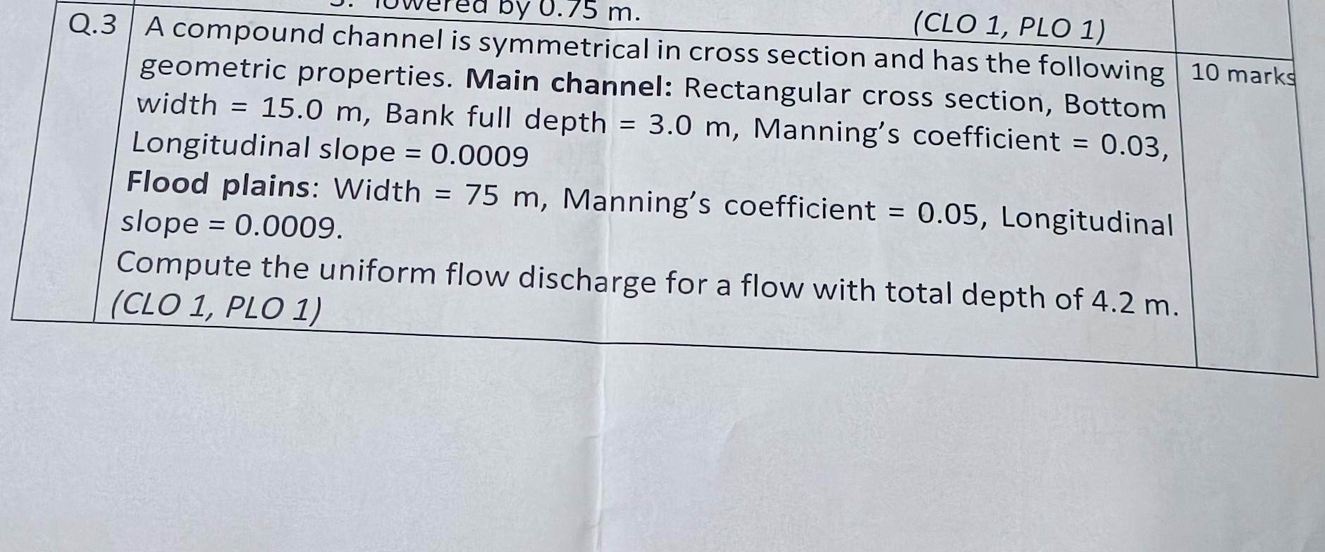 By 0 75 M Clo 1 Plo 1 Q 3 A Compound Channel Is Symmetrical In Cross Section And Has The Following 10 Marks Geometri 1