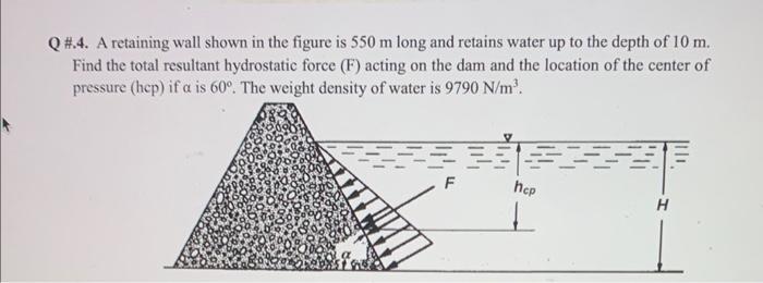 Q 4 A Retaining Wall Shown In The Figure Is 550 M Long And Retains Water Up To The Depth Of 10 M Find The Total Resu 1