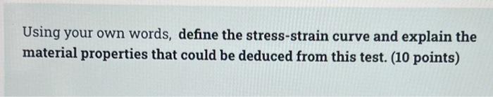 Using Your Own Words Define The Stress Strain Curve And Explain The Material Properties That Could Be Deduced From This 1