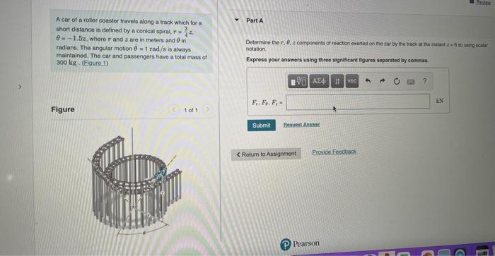 4 A Car Of A Roller Coaster Travels Along A Track Which For A Short Distance Is Defined By A Conical Spiral R 8 1 52 W 1