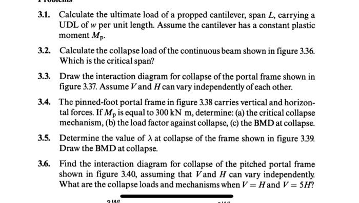 3 1 Calculate The Ultimate Load Of A Propped Cantilever Span L Carrying A Udl Of W Per Unit Length Assume The Cantil 1