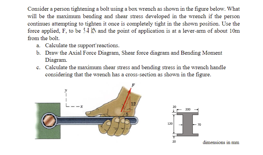 Consider A Person Tightening A Bolt Using A Box Wrench As Shown In The Figure Below What Will Be The Maximum Bending An 1