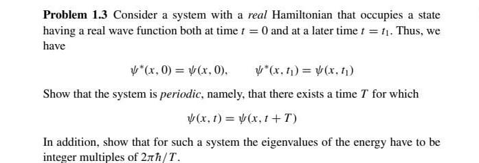 Problem 1 3 Consider A System With A Real Hamiltonian That Occupies A State Having A Real Wave Function Both At Time T 1