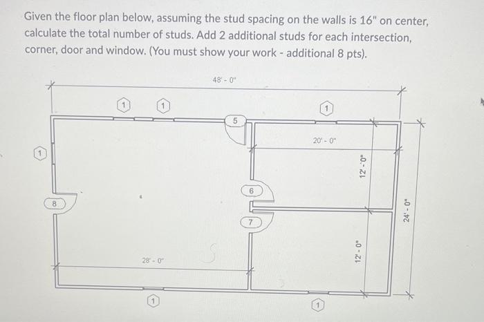 Given The Floor Plan Below Assuming The Stud Spacing On The Walls Is 16 On Center Calculate The Total Number Of Studs 1