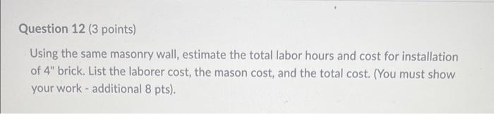 Question 12 3 Points Using The Same Masonry Wall Estimate The Total Labor Hours And Cost For Installation Of 4 Brick 1